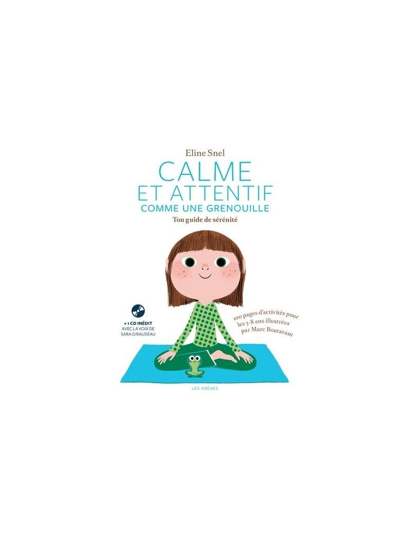 Sommaire Calme Et Attentif Comme Une Grenouille Calme et attentif comme une grenouille, ton guide de sérénité (+ CD)
